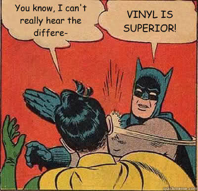Vinyl is superior.jpg